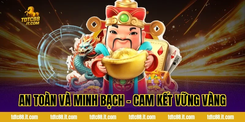 An Toàn Và Minh Bạch – Cam Kết Vững Vàng