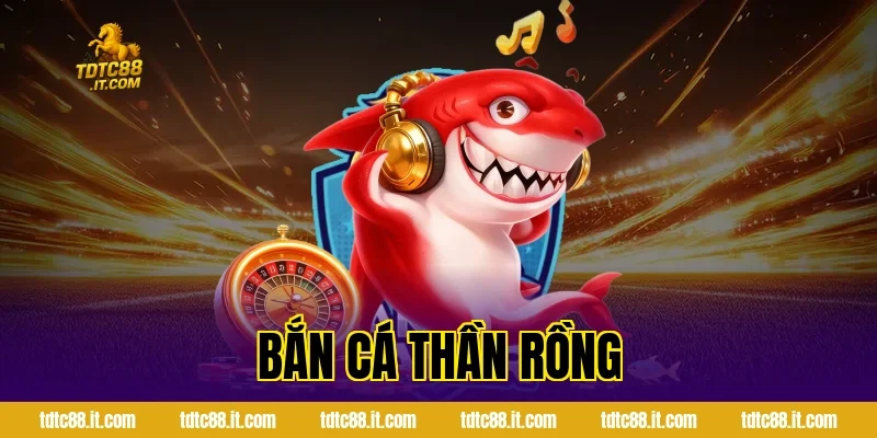 ban ca than rong 1045