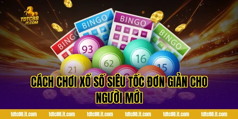 Cách chơi xổ số siêu tốc đơn giản cho người mới