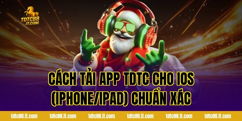 Cách Tải App TDTC Cho iOS (iPhone/iPad) Chuẩn Xác