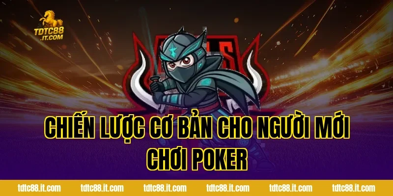 Chiến lược cơ bản cho người mới chơi Poker
