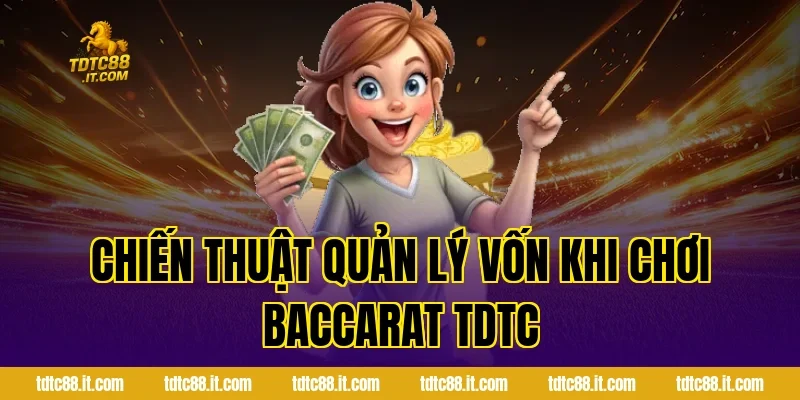 Chiến thuật quản lý vốn khi chơi Baccarat TDTC