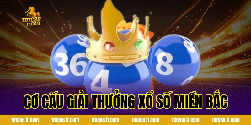 Cơ cấu giải thưởng xổ số miền Bắc