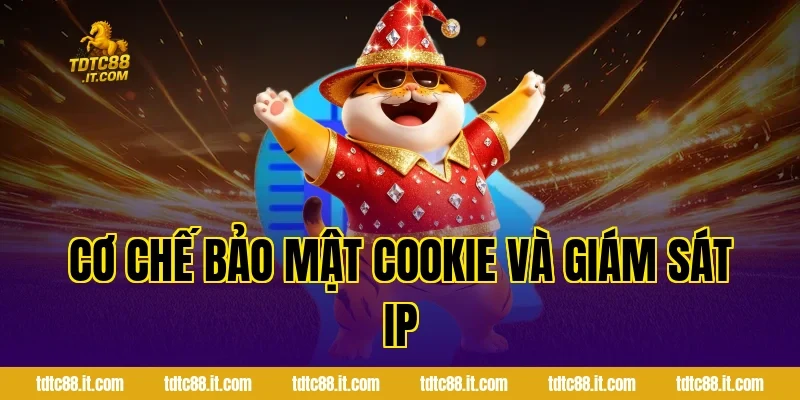 Chính Sách Bảo Mật TDTC – Bảo Vệ Thông Tin Người Dùng 5 Cơ chế bảo mật Cookie và giám sát IP