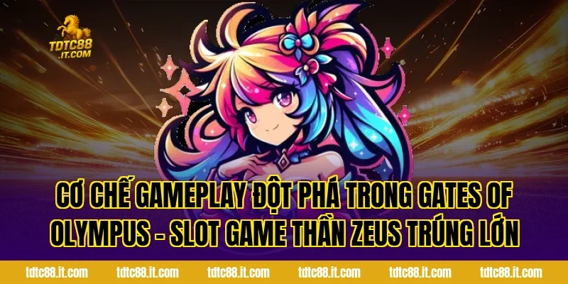 Cơ chế gameplay đột phá trong Gates Of Olympus – Slot Game Thần Zeus Trúng Lớn
