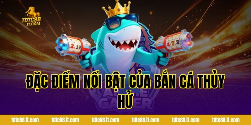 Đặc Điểm Nổi Bật Của Bắn Cá Thủy Hử