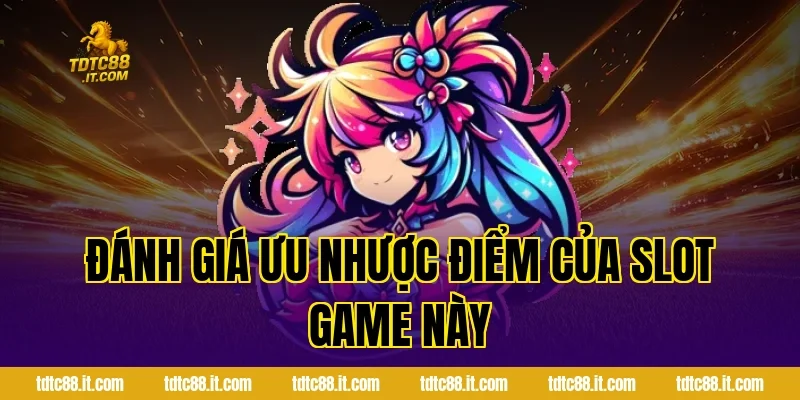 Đánh giá ưu nhược điểm của slot game này