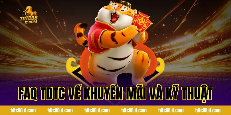 FAQ TDTC Về Khuyến Mãi Và Kỹ Thuật