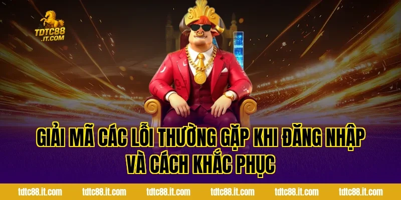 Giải Mã Các Lỗi Thường Gặp Khi Đăng Nhập Và Cách Khắc Phục