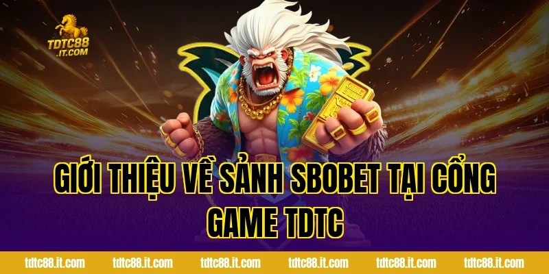 Giới Thiệu Về Sảnh SBOBET Tại Cổng Game TDTC