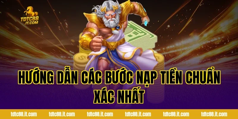 Hướng dẫn các bước nạp tiền chuẩn xác nhất