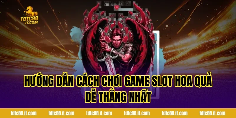 Hướng Dẫn Cách Chơi Game Slot Hoa Quả Dễ Thắng Nhất