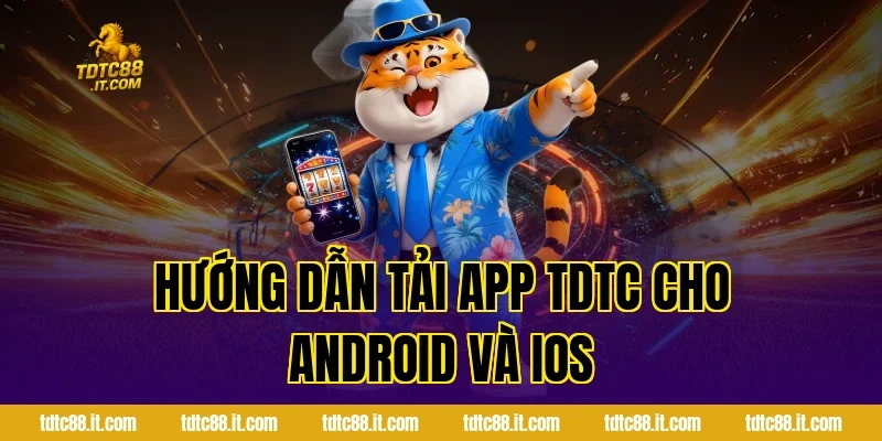 Hướng Dẫn Tải App TDTC Cho Android và iOS