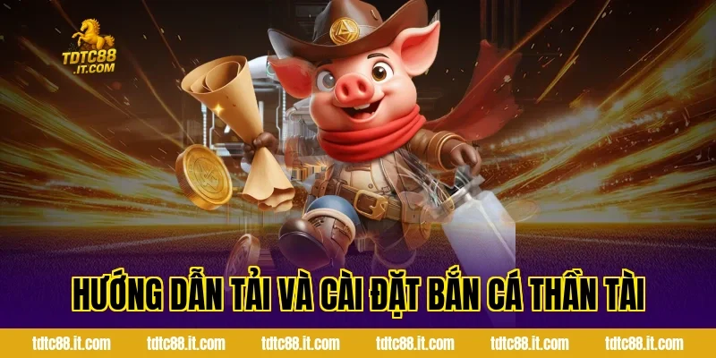 Bắn Cá Thần Tài – Game Bắn Cá Đổi Thưởng Hot 6 Hướng dẫn tải và cài đặt Bắn Cá Thần Tài