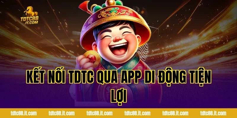 Kết nối TDTC qua app di động tiện lợi