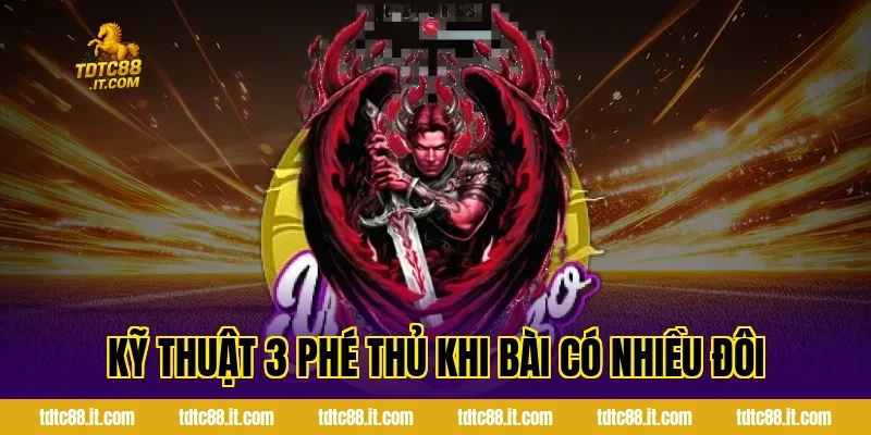 Kỹ thuật 3 phé thủ khi bài có nhiều đôi