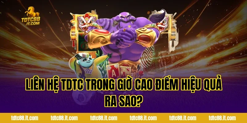 Liên hệ TDTC trong giờ cao điểm hiệu quả ra sao?