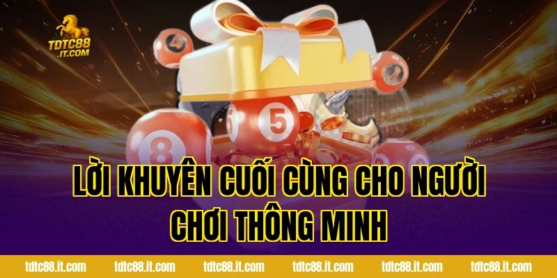 Lời khuyên cuối cùng cho người chơi thông minh