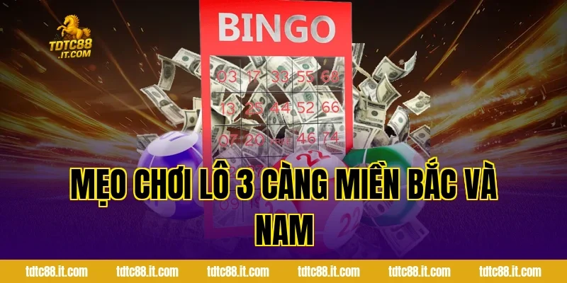 Mẹo chơi lô 3 càng miền Bắc và Nam