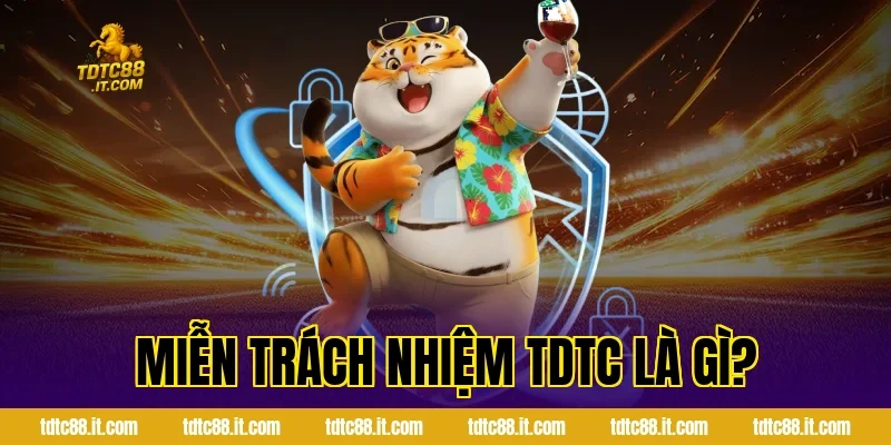 Miễn Trách Nhiệm TDTC Là Gì?