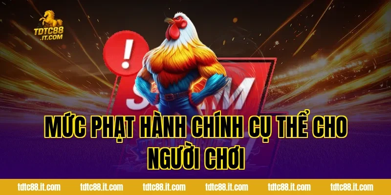 Mức phạt hành chính cụ thể cho người chơi