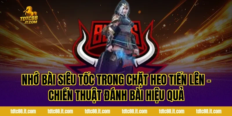 Chặt Heo Tiến Lên – Chiến Thuật Đánh Bài Hiệu Quả 3 Nhớ bài siêu tốc trong Chặt Heo Tiến Lên – Chiến Thuật Đánh Bài Hiệu Quả