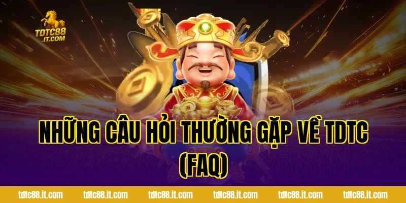 Những Câu Hỏi Thường Gặp Về TDTC (FAQ)