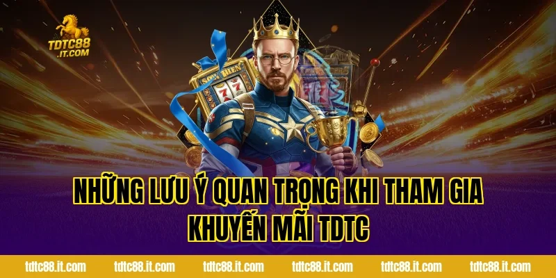 Những lưu ý quan trọng khi tham gia khuyến mãi TDTC