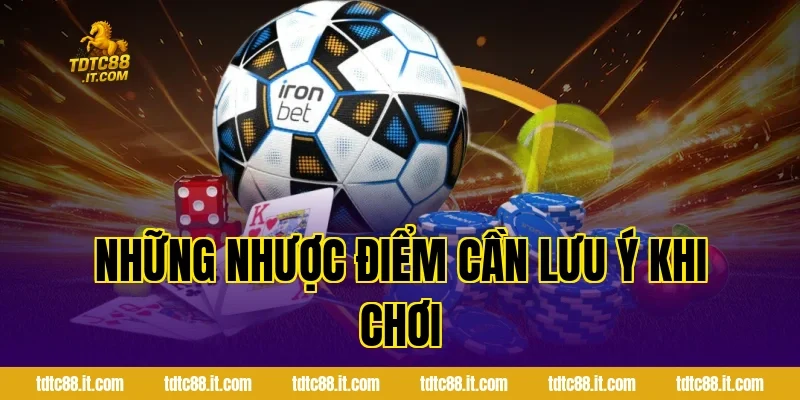 Những nhược điểm cần lưu ý khi chơi