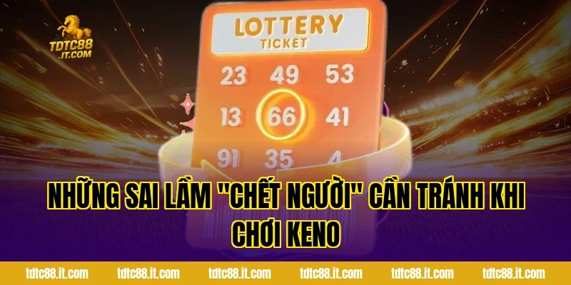 Những sai lầm "chết người" cần tránh khi chơi Keno