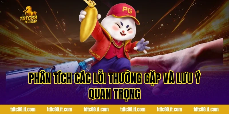 Phân Tích Các Lỗi Thường Gặp Và Lưu Ý Quan Trọng