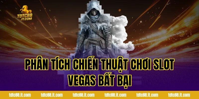 Trò Chơi Slot Vegas – Slot Game Phong Cách Las Vegas 5 Phân tích chiến thuật chơi Slot Vegas bất bại
