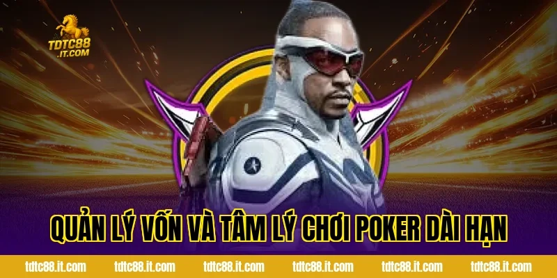 Quản lý vốn và tâm lý chơi Poker dài hạn