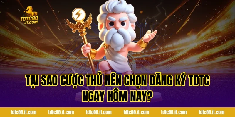 Tại Sao Cược Thủ Nên Chọn Đăng Ký TDTC Ngay Hôm Nay?