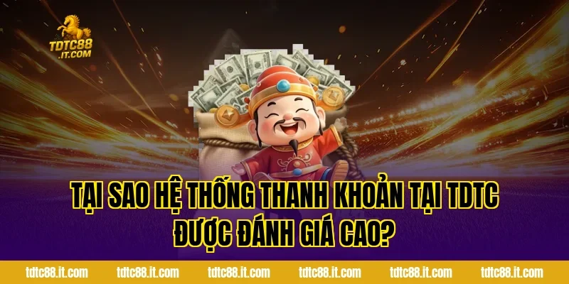 Tại Sao Hệ Thống Thanh Khoản Tại TDTC Được Đánh Giá Cao?