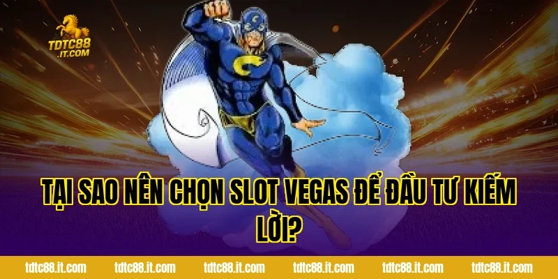 Trò Chơi Slot Vegas – Slot Game Phong Cách Las Vegas 3 Tại sao nên chọn Slot Vegas để đầu tư kiếm lời?