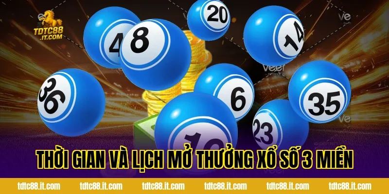 Thời gian và lịch mở thưởng xổ số 3 miền