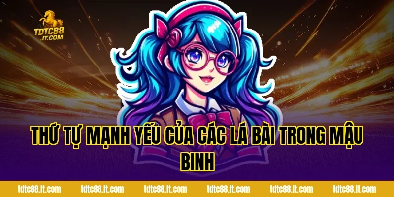 Thứ tự mạnh yếu của các lá bài trong Mậu Binh