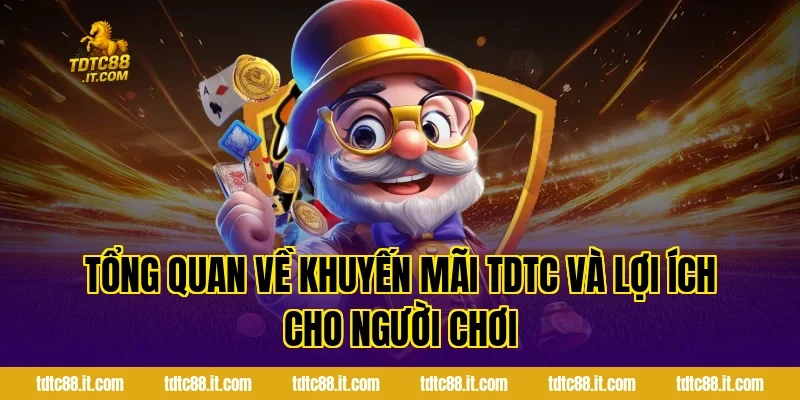 Tổng quan về khuyến mãi TDTC và lợi ích cho người chơi