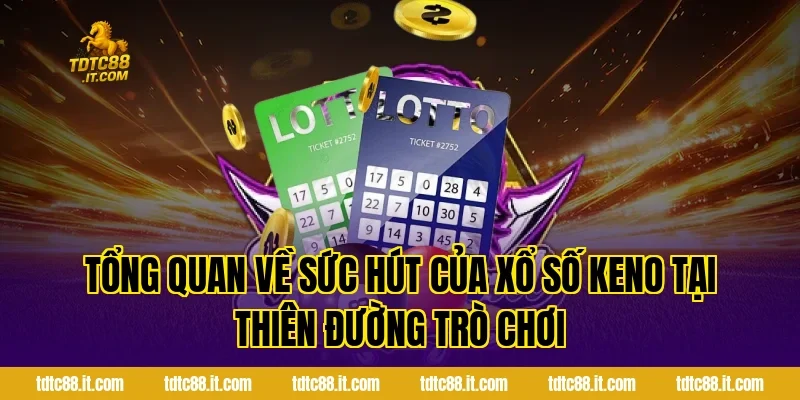 Tổng quan về sức hút của xổ số Keno tại Thiên Đường Trò Chơi