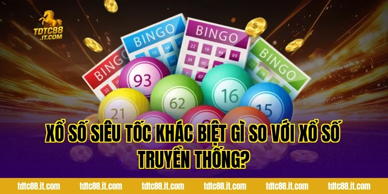 Xổ số siêu tốc khác biệt gì so với xổ số truyền thống?