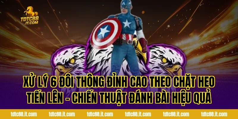 Chặt Heo Tiến Lên – Chiến Thuật Đánh Bài Hiệu Quả 7 Xử lý 6 đôi thông đỉnh cao theo Chặt Heo Tiến Lên – Chiến Thuật Đánh Bài Hiệu Quả